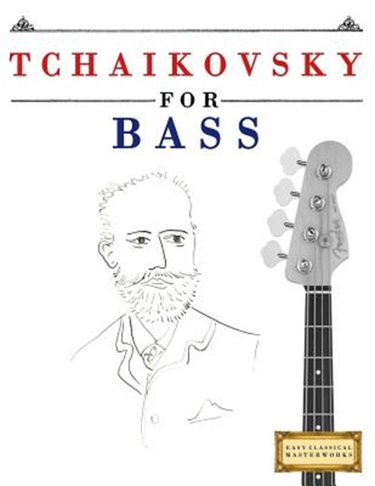 Tchaikovsky for Bass: 10 Easy Themes for Bass Guitar Beginner Book, Easy Classical Masterworks - Paperback - 9781979950343