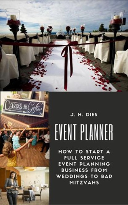 Event Planner: How to Start a Full Service Event Planning Business, J.H. Dies - Ebook - 9781979955119