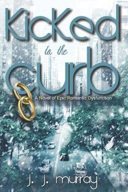 Kicked to the Curb: A Novel of Epic Romantic Dysfunction, MURRAY,  J. J. - Paperback - 9781980345589