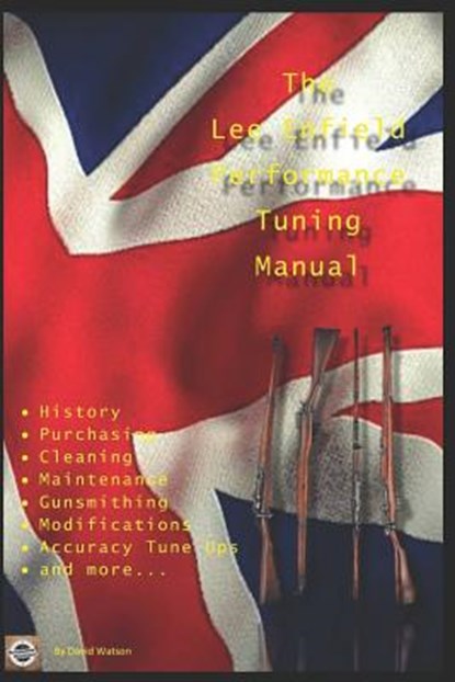 The Lee Enfield Performance Tuning Manual, David Watson - Paperback - 9781980403678