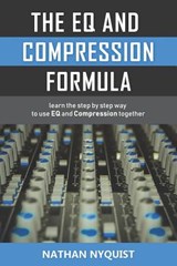 The Eq and Compression Formula: Learn the Step by Step Way to Use Eq and Compression Together - Nathan Nyquist - 9781980601807