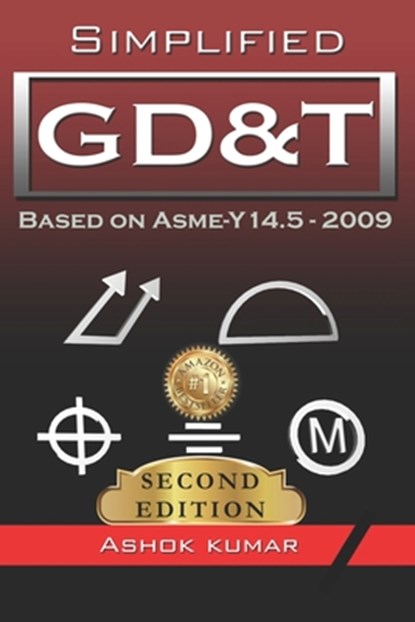 Simplified GD&T: Based on ASME-Y 14.5-2009, Ashok Kumar - Paperback - 9781980948711