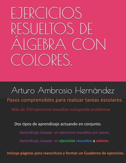 Ejercicios resueltos de Algebra explicados por pasos y colores., Arturo Miguel Ambrosio Hernandez - Paperback - 9781980994701