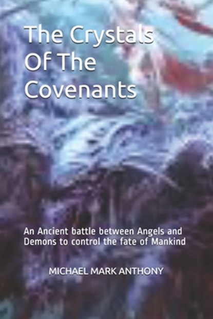 Crystals Of The Covenant: Revelations of the YuMuYa Scrolls, Michael Mark Anthony - Paperback - 9781981022335
