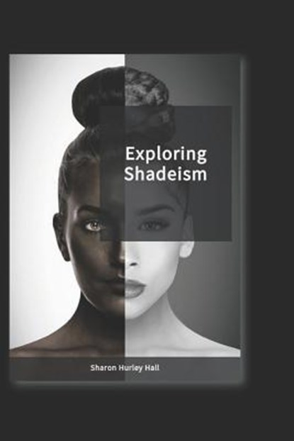 Exploring Shadeism, Sharon Hurley Hall - Paperback - 9781981029648