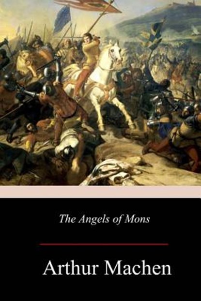 The Angels of Mons, Arthur Machen - Paperback - 9781981118335