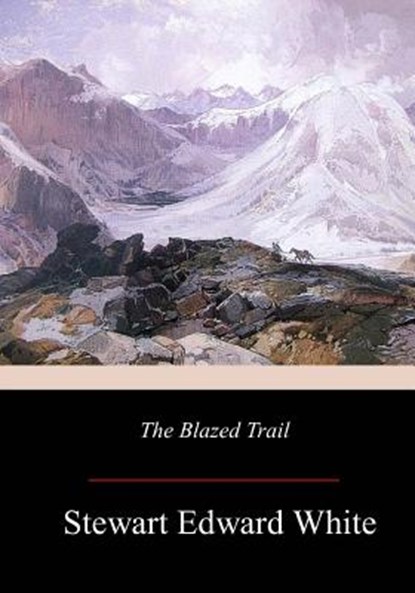 The Blazed Trail, Stewart Edward White - Paperback - 9781981133871