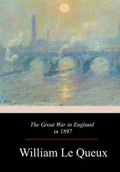The Great War in England in 1897, William Le Queux - Paperback - 9781981159109