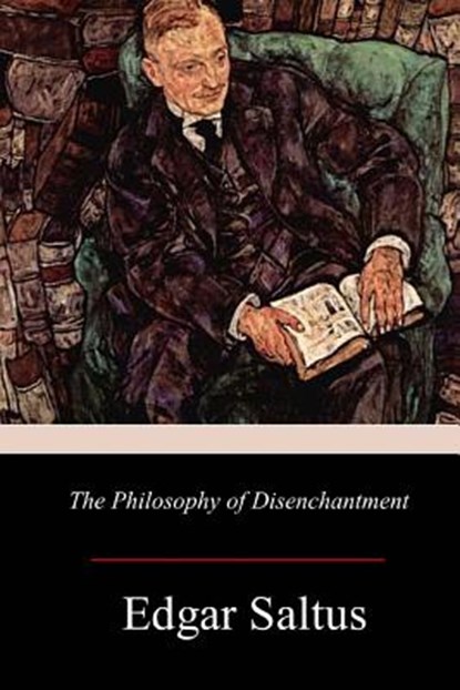 The Philosophy of Disenchantment, Edgar Saltus - Paperback - 9781981165698