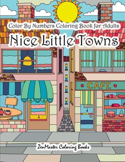 Color By Numbers Coloring Book for Adults Nice Little Town, Zenmaster Coloring Books - Paperback - 9781981186648