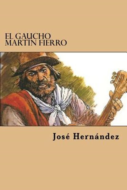 El Gaucho Martin Fierro, Jose Hernandez - Paperback - 9781981194476