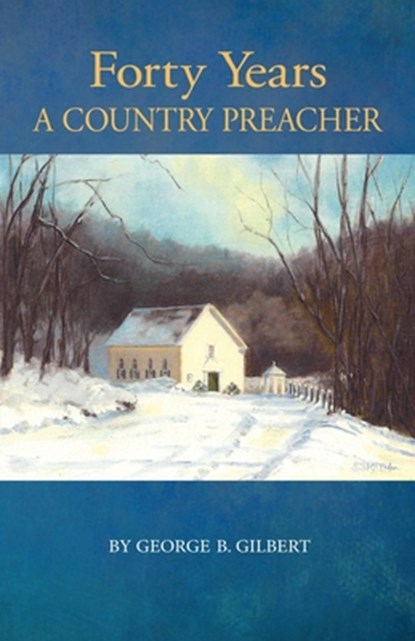 Forty Years a Country Preacher, George B. Gilbert - Paperback - 9781981219933