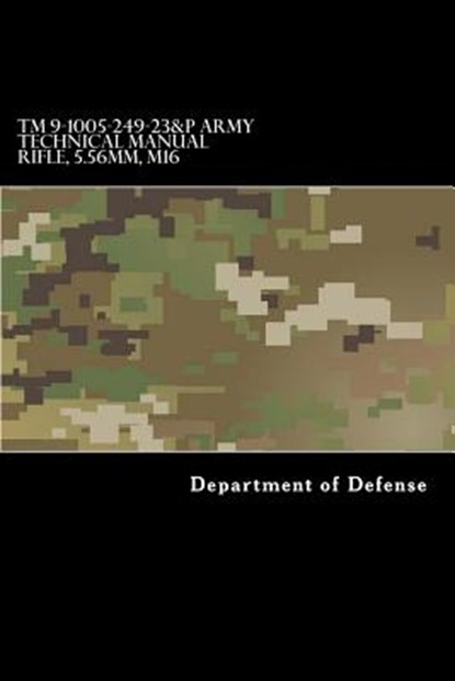 TM 9-1005-249-23&P Army Technical Manual Rifle, 5.56mm, M16, Department of Defense - Paperback - 9781981303410