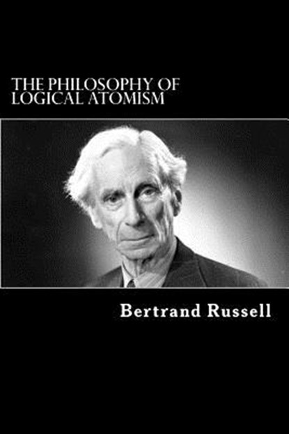 The Philosophy of Logical Atomism, Bertrand Russell - Paperback - 9781981463862