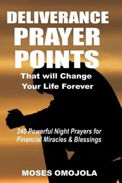 Deliverance Prayer Points That Will Change Your Life Forever, Moses Omojola - Paperback - 9781981478019