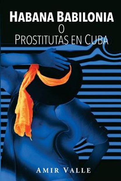 Habana Babilonia: o Prostitutas en Cuba, Amir Valle - Paperback - 9781981507825
