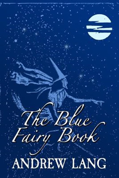 The Blue Fairy Book: Original and Unabridged, Andrew Lang - Paperback - 9781981699223