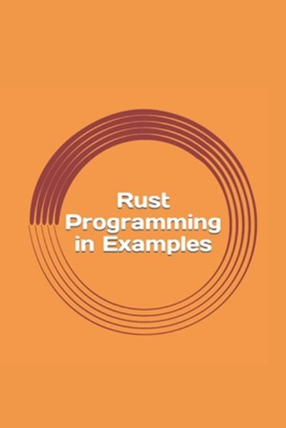 Rust Programming in Examples: Beginners Guide, Max Sharp - Paperback - 9781981739271