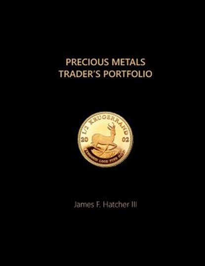 Precious Metals Trader's Portfolio, James F. Hatcher III - Paperback - 9781981765720