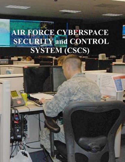 Air Force Cyberspace Security and Control System (CSCS), U. S. Air Force - Paperback - 9781981808502