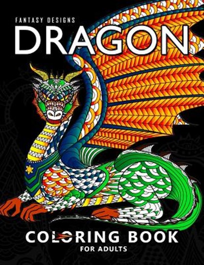 Dragon Coloring Book for Adults: Stress-relief Coloring Book For Grown-ups, Men, Women, Balloon Publishing - Paperback - 9781981869794