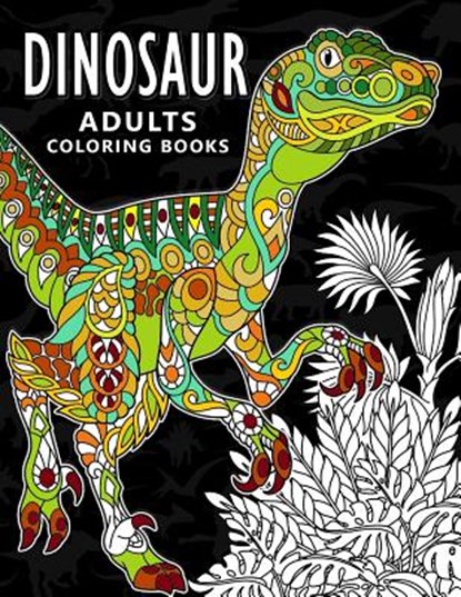 Dinosaur Adults Coloring books: Stress-relief Coloring Book For Grown-ups, Men, Women, Balloon Publishing - Paperback - 9781981913183