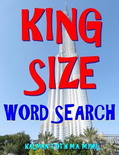 King Size Word Search: 133 Extra Large Print Entertaining Themed Puzzles, Kalman Toth M. a. M. Phil - Paperback - 9781981920631