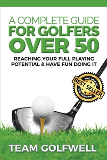 A Complete Guide For Golfers Over 50, Team Golfwell - Paperback - 9781981998098