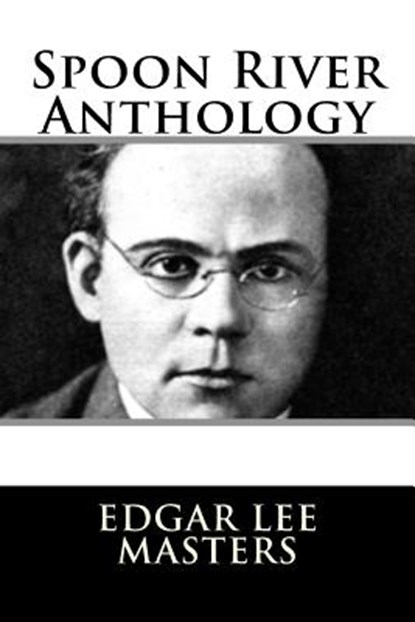 Spoon River Anthology, Edgar Lee Masters - Paperback - 9781982085483