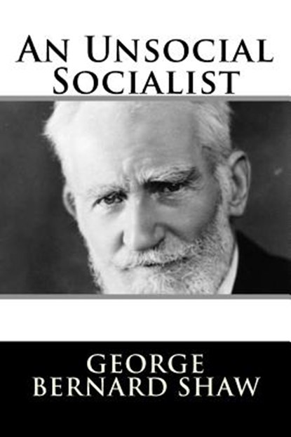 An Unsocial Socialist, George Bernard Shaw - Paperback - 9781982089009