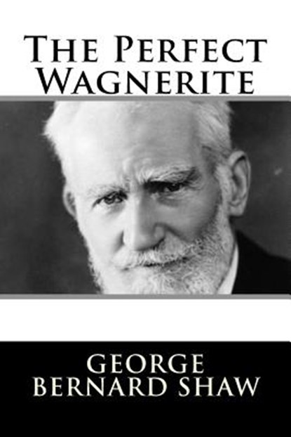 The Perfect Wagnerite, George Bernard Shaw - Paperback - 9781982090753