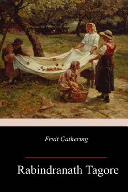 Fruit-Gathering, Rabindranath Tagore - Paperback - 9781982099152