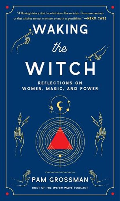 Waking the Witch, Pam Grossman - Gebonden - 9781982100704