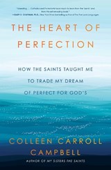 The Heart of Perfection - Colleen Carroll Campbell - 9781982106171