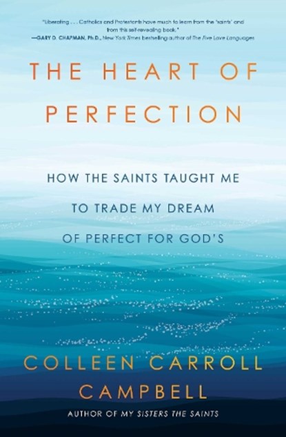The Heart of Perfection, Colleen Carroll Campbell - Paperback - 9781982106171