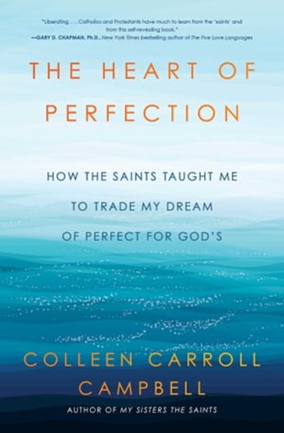 The Heart of Perfection, Colleen Carroll Campbell - Ebook - 9781982106188