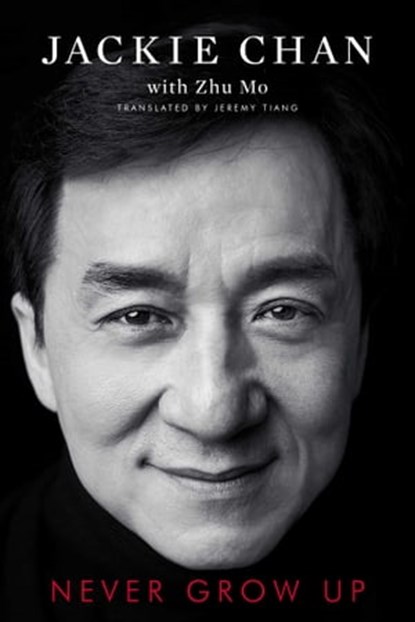 Never Grow Up, Jackie Chan - Ebook - 9781982107239