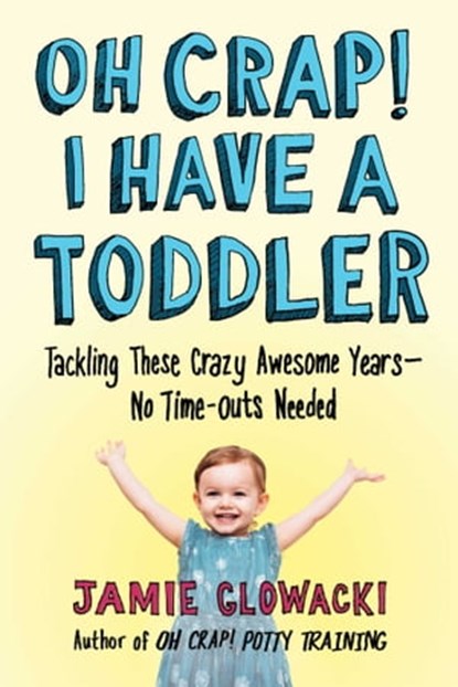 Oh Crap! I Have a Toddler, Jamie Glowacki - Ebook - 9781982109745