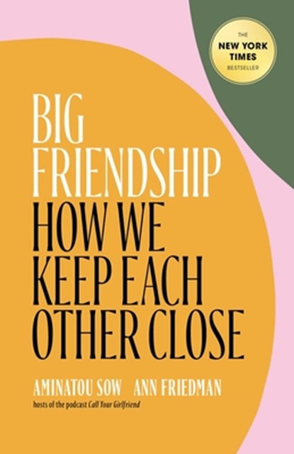 Big Friendship, Aminatou Sow ; Ann Friedman - Gebonden - 9781982111908