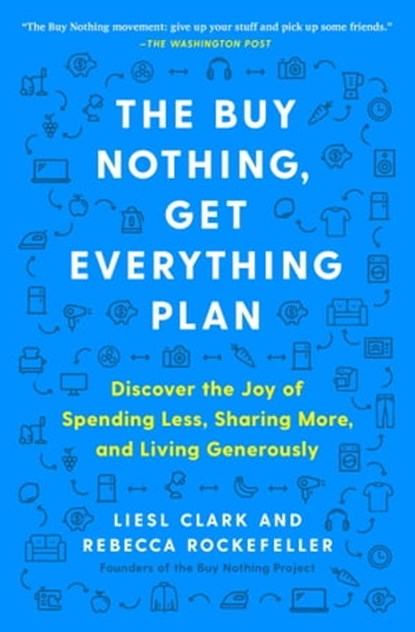 The Buy Nothing, Get Everything Plan, Liesl Clark ; Rebecca Rockefeller - Ebook - 9781982113810