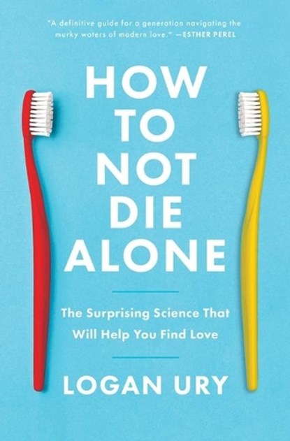 How to Not Die Alone, Logan Ury - Paperback - 9781982120634