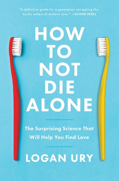 How to Not Die Alone, Logan Ury - Paperback - 9781982120634