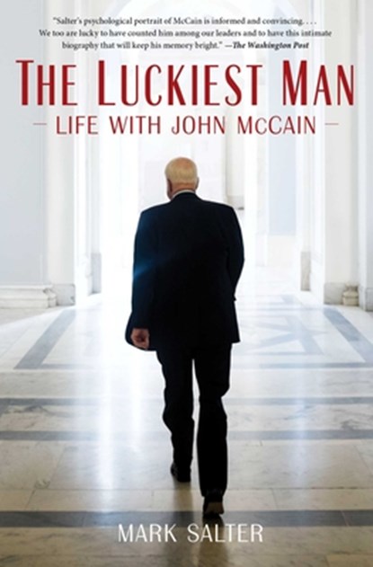 The Luckiest Man: Life with John McCain, Mark Salter - Paperback - 9781982120948