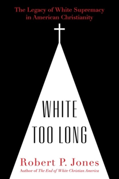White Too Long, Robert P. Jones - Gebonden - 9781982122867