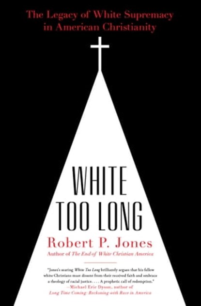 White Too Long, Robert P. Jones - Ebook - 9781982122881