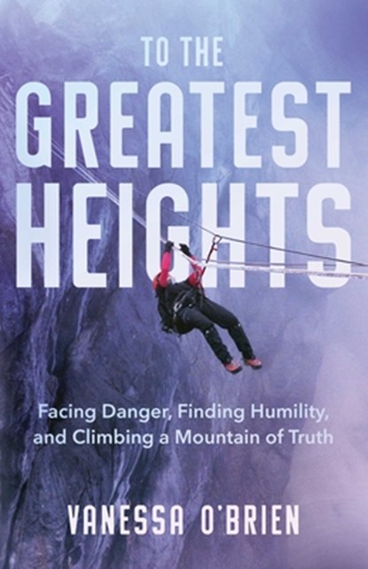 To the Greatest Heights, Vanessa O'Brien - Gebonden - 9781982123789
