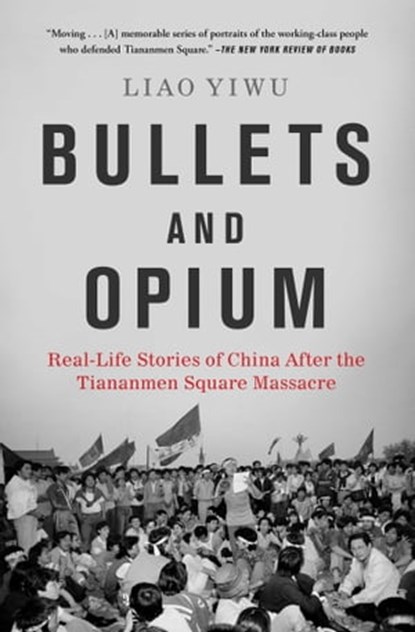 Bullets and Opium, Liao Yiwu - Ebook - 9781982126667