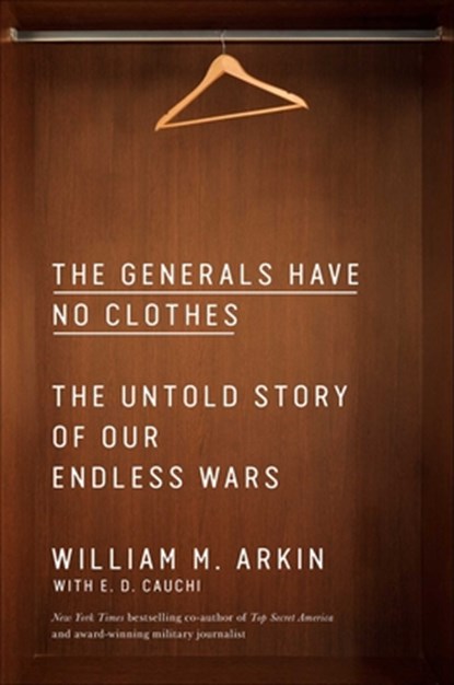 The Generals Have No Clothes, William M. Arkin - Gebonden - 9781982130992