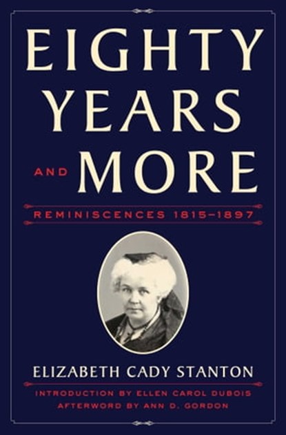 Eighty Years and More, Elizabeth Cady Stanton ; Ann D. Gordon - Ebook - 9781982136253
