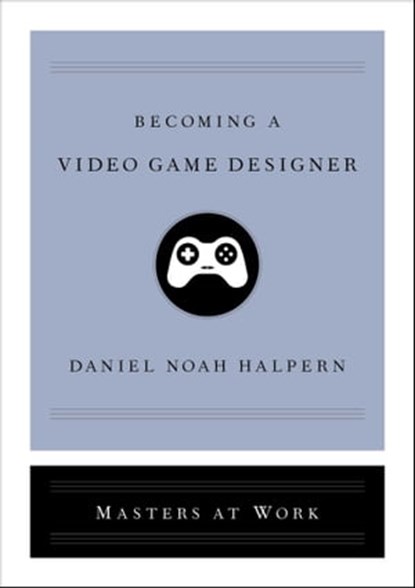 Becoming a Video Game Designer, Daniel Noah Halpern - Ebook - 9781982137946